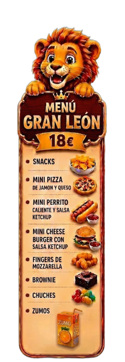 Menú Gran León - 18€ por niño - Snacks variados, Mini Pizza de Jamón y Queso, Mini Perritos Calientes + Ketchup, Mini Cheese Burgers + Ketchup, Fingers de Mozzarella, Brownie casero, Chuches variadas, Zumos de fruta
